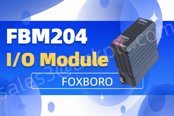 Foxboro FBM204 I/O Module: A Compact and Reliable Solution for Industrial Automation