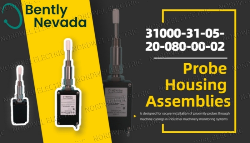 Reliable Machinery Monitoring with the Bently Nevada 31000-31-05-20-080-00-02 Probe Housing Assembly