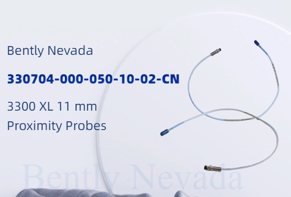 Bently Nevada 330704-000-050-10-02-CN Proximity Probe: Your Ultimate Vibration Monitoring Solutio